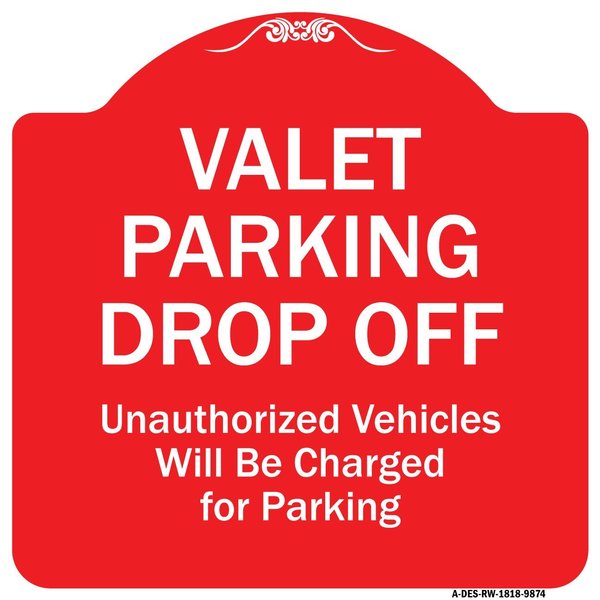 Signmission Valet Parking Drop Off Unauthorized Vehicles Charged For Parking Alum Sign, 18" x 18", RW-1818-9874 A-DES-RW-1818-9874